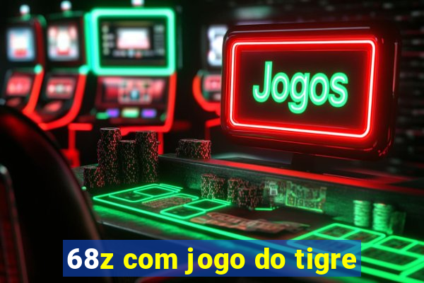 68z com jogo do tigre